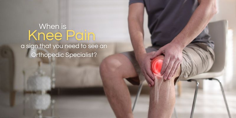 When is Knee Pain a sign that you need to see an Orthopedic Specialist?